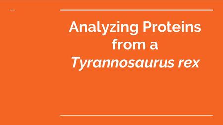 Analyzing Proteins from a Tyrannosaurus rex