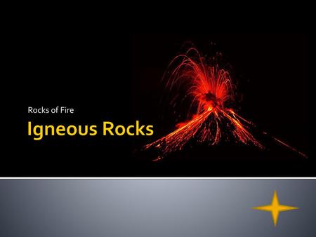 Rocks of Fire Igneous Rocks.