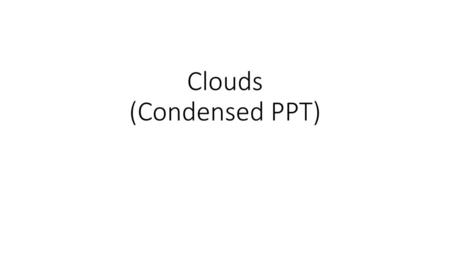 Clouds (Condensed PPT)