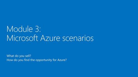 Module 3: Microsoft Azure scenarios