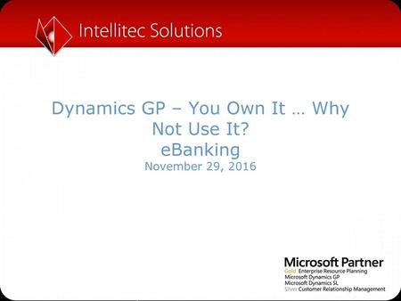 Dynamics GP – You Own It … Why Not Use It? eBanking November 29, 2016