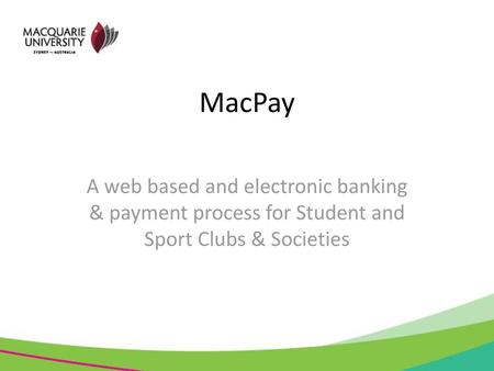 MacPay A web based and electronic banking & payment process for Student and Sport Clubs & Societies.