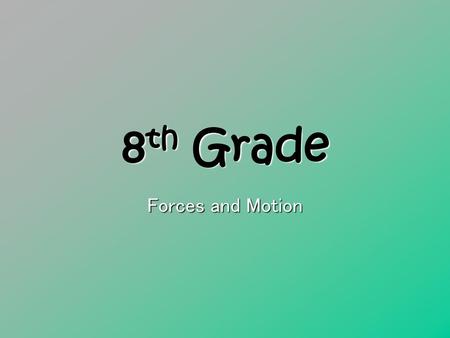 8th Grade Forces and Motion.