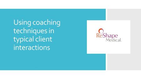 Using coaching techniques in typical client interactions