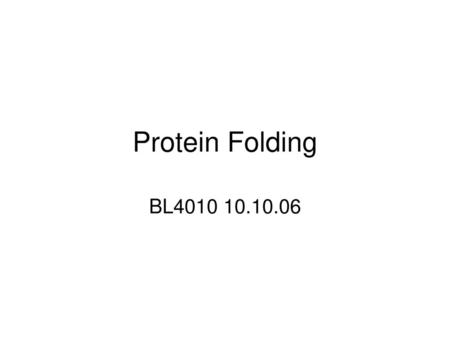 Protein Folding BL4010 10.10.06.