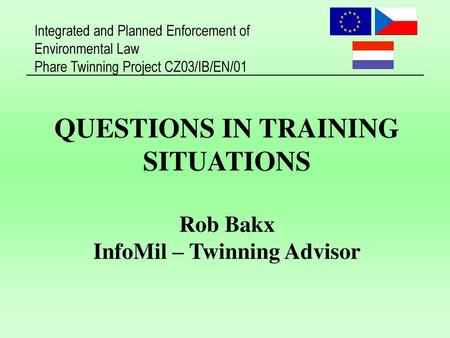 QUESTIONS IN TRAINING SITUATIONS Rob Bakx InfoMil – Twinning Advisor