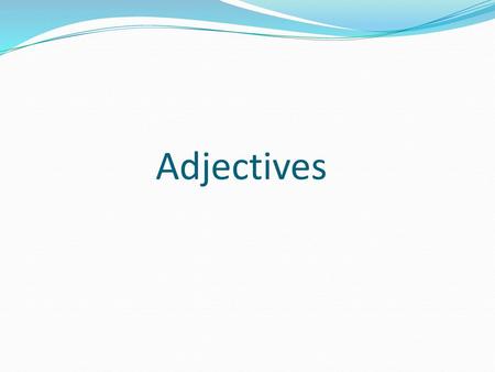 Adjectives.