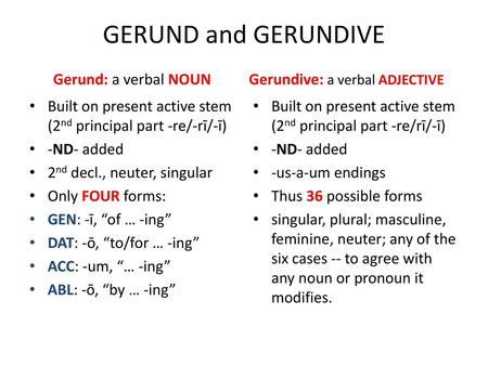 GERUND and GERUNDIVE Gerund: a verbal NOUN