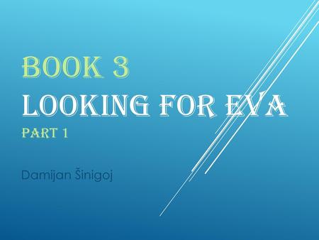 BOOK 3 LOOKING FOR EVA Part 1