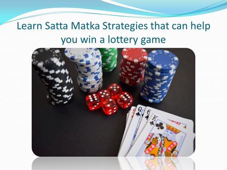 Learn Satta Matka Strategies that can help you win a lottery game.