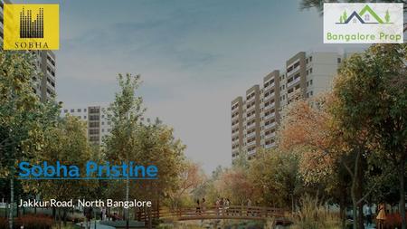 Sobha Pristine Jakkur Road, North Bangalore. About the Builders Founded in 1995, Sobha Limited, a 24 billion company, is one of the fastest growing and.