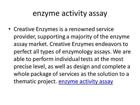 Enzyme activity assay Creative Enzymes is a renowned service provider, supporting a majority of the enzyme assay market. Creative Enzymes endeavors to.