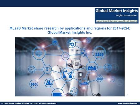 © 2016 Global Market Insights, Inc. USA. All Rights Reserved  MLaaS Market share research by applications and regions for :