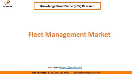 Kbv Research | +1 (646) | Fleet Management Market Knowledge Based Value (KBV) Research Full report: https://goo.gl/xtxtQihttps://goo.gl/xtxtQi.