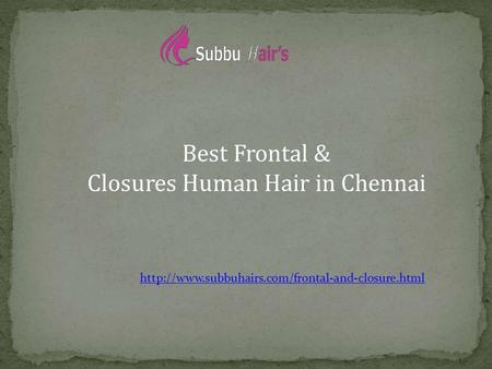 Best Frontal & Closures Human Hair in Chennai