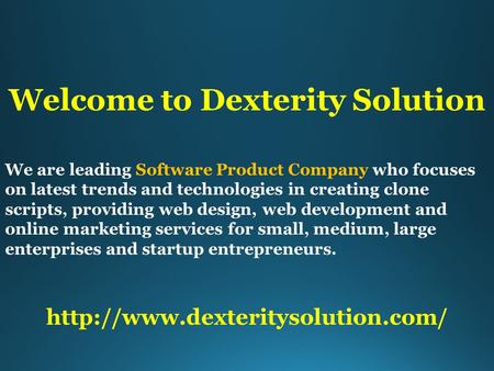 Welcome to Dexterity Solution We are leading Software Product Company who focuses on latest trends and technologies in creating clone scripts, providing.