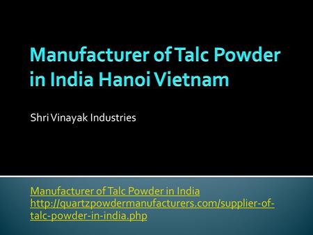 Shri Vinayak Industries Manufacturer of Talc Powder in India  talc-powder-in-india.php.