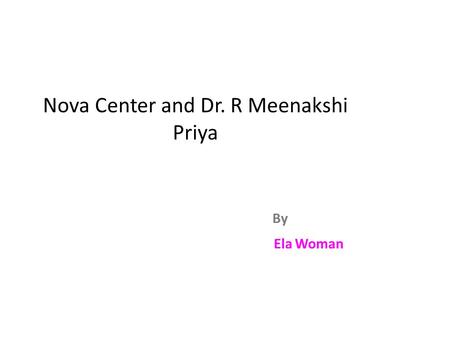 Nova Center and Dr. R Meenakshi Priya By Ela Woman.