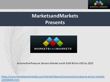 MarketsandMarkets Presents Automotive Pressure Sensors Market worth 8.84 Billion USD by 2025 https://www.marketsandmarkets.com/Market-Reports/automotive-pressure-sensor-market-