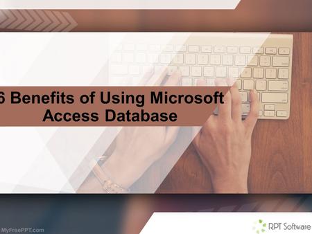 6 Benefits of Using Microsoft Access Database. Microsoft Access is an efficient program that helps companies to carry out complex business processes in.