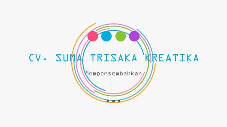 CV. SUMA TRISAKA KREATIKA Mempersembahkan. PENENTUAN STATUS, FUNGSI, DAN KELAS JALAN KOTA SINGKAWANG TAHUN ANGGARAN 2016.