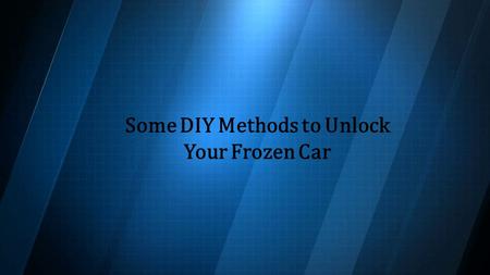 Some DIY Methods to Unlock Your Frozen Car