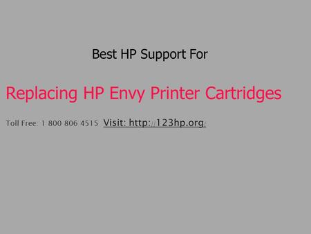 Best HP Support For Replacing HP Envy Printer Cartridges Toll Free: Visit: http: // 123hp.org / Visit: http: // 123hp.org /