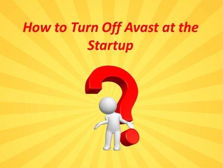 How to Turn Off Avast at the Startup. Windows OS facilitates a Startup processing folder contains all automatically startup items. This tab shows you.