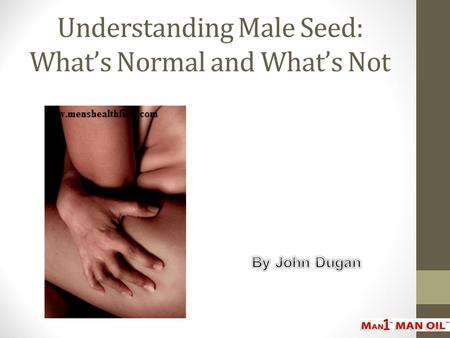 Understanding Male Seed: What’s Normal and What’s Not