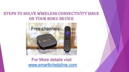 Steps To Solve Wireless Connectivity Issue On Your Roku Device For More details visit