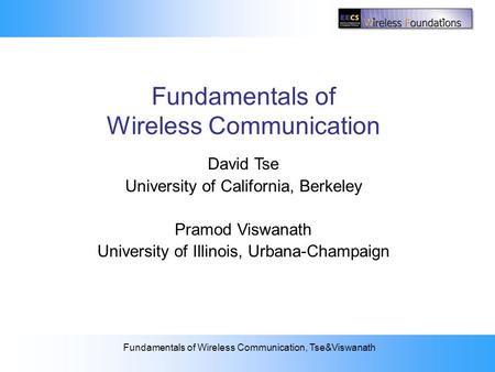 2: The Wireless Channel Fundamentals of Wireless Communication, Tse&Viswanath Fundamentals of Wireless Communication David Tse University of California,