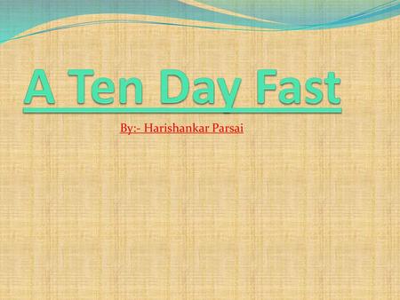 A Ten Day Fast By:- Harishankar Parsai.