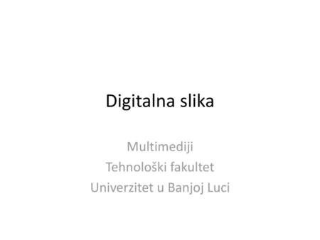 Multimediji Tehnološki fakultet Univerzitet u Banjoj Luci