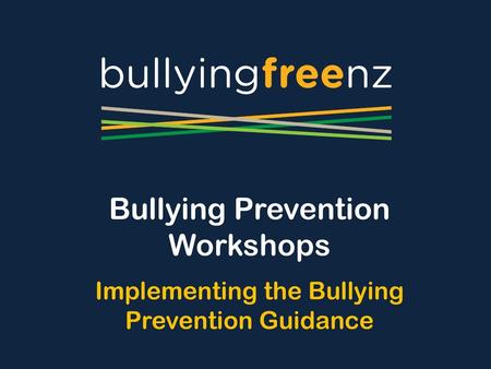 Bullying Prevention Workshops Implementing the Bullying Prevention Guidance The aim of this presentation is to give schools an overview of the bullying.