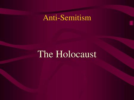 Anti-Semitism The Holocaust.