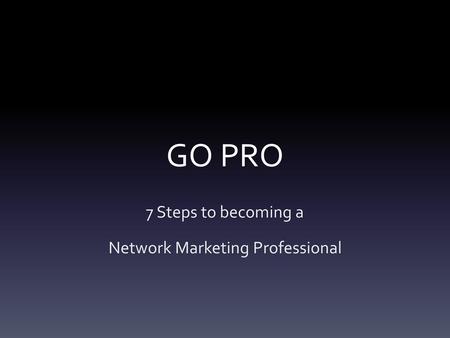 7 Steps to becoming a Network Marketing Professional