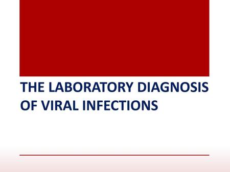 THE LABORATORY DIAGNOSIS OF VIRAL INFECTIONS