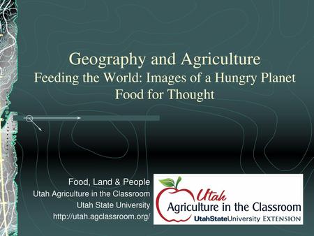 Food, Land & People Utah Agriculture in the Classroom