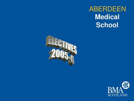 ELECTIVES ABERDEEN Medical School SLIDE 1