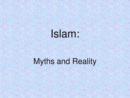 Islam: Myths and Reality.