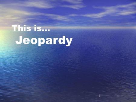 This is… Jeopardy 1.