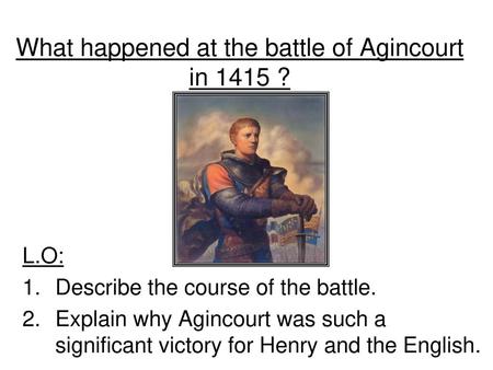 What happened at the battle of Agincourt in 1415 ?