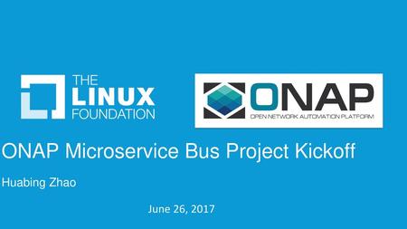 ONAP Microservice Bus Project Kickoff Huabing Zhao