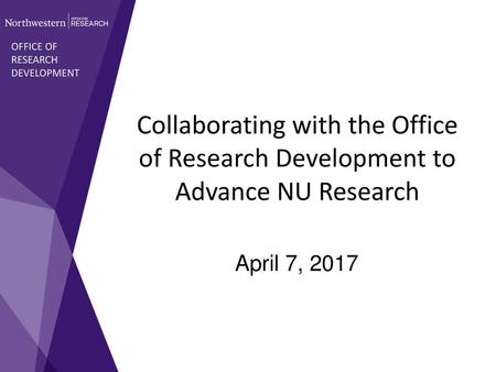 Collaborating with the Office of Research Development to Advance NU Research April 7, 2017.