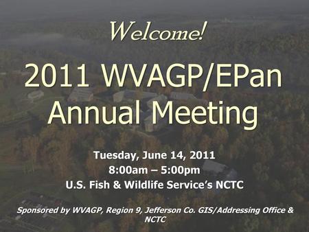 Welcome! 2011 WVAGP/EPan Annual Meeting