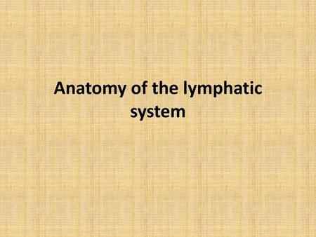 Anatomy of the lymphatic system