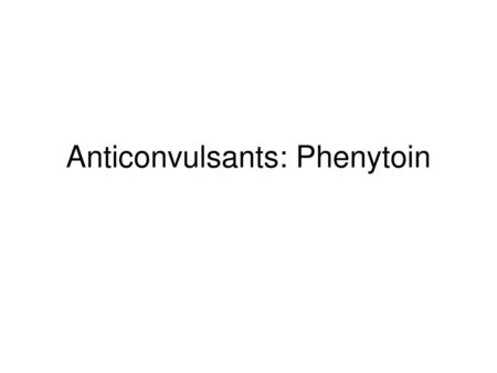 Anticonvulsants: Phenytoin