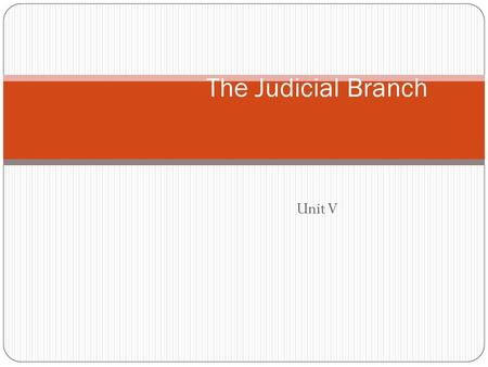 The Judicial Branch Unit V.