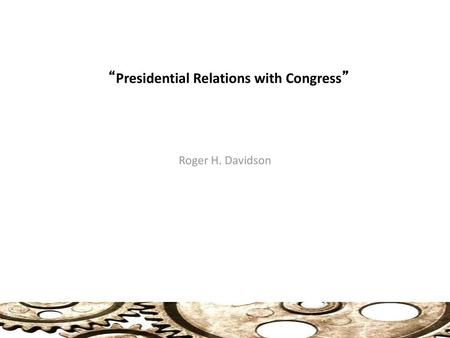 “Presidential Relations with Congress”