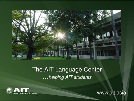 The AIT Language Center …helping AIT students